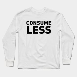 Consume Less Long Sleeve T-Shirt